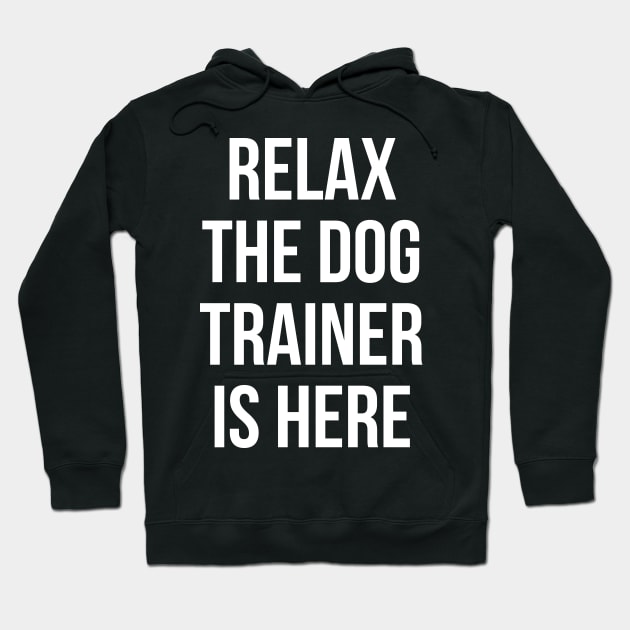 Relax The Dog Trainer Is Here Hoodie by evokearo